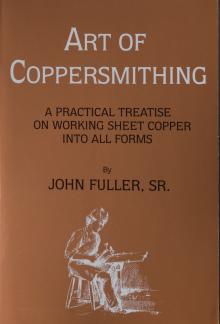 Art of Coppersmithing: A Practical Treatise on Working Sheet Copper into All Forms