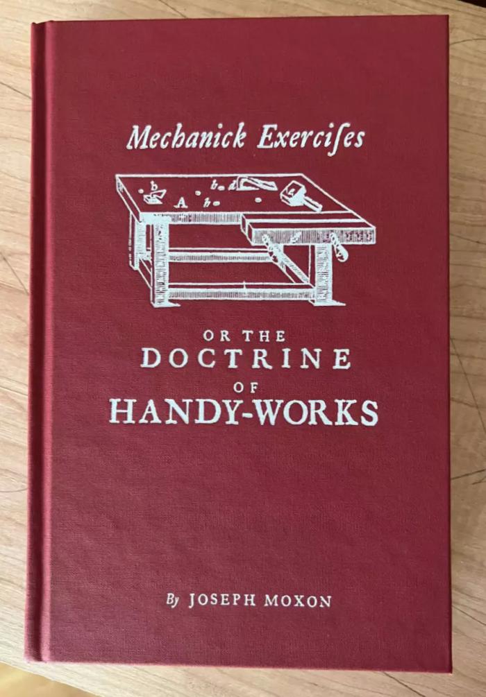 Mechanick Exercises or the Doctrine of Handy-Works