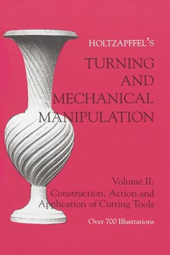 Turning and Mechanical Manipulation Volume II: Construction, Action and Application of Cutting Tools